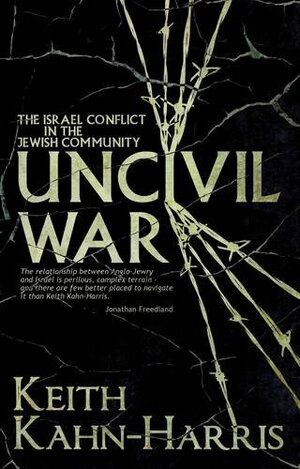 Uncivil War: The Israel Conflict in the Jewish Community by Keith Kahn-Harris