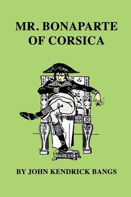 Mr. Bonaparte of Corsica by John Kendrick Bangs