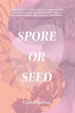 Spore Or Seed by Caitlin Maling