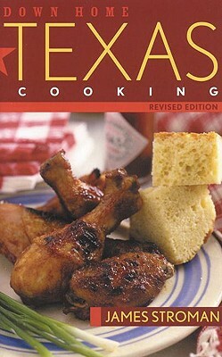 Down Home Texas Cooking by James Stroman