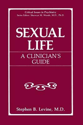 Sexual Life: A Clinician's Guide by Stephen B. Levine