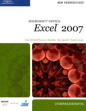 New Perspectives on Microsoft Office Excel 2007: Comprehensive by Dan Oja, June Jamrich Parsons, Roy Ageloff