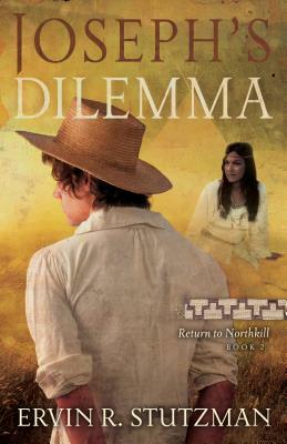 Joseph's Dilemma: Return to Northkill, Book 2 by Ervin Stutzman