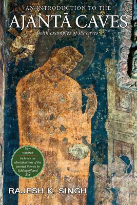 An Introduction to the Ajanta Caves: With examples of six caves by Rajesh Kumar Singh