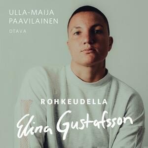 Rohkeudella Elina Gustafsson by Ulla-Maija Paavilainen