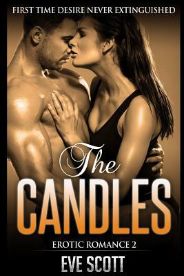 Erotic Romance 2 - The Candles: First Time Desire Never Extinguished, Contemporary Romance And Sex Story by Eve Scott