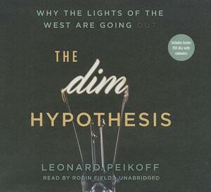 The Dim Hypothesis: Why the Lights of the West Are Going Out [With CDROM] by Leonard Peikoff