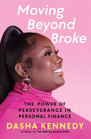 Moving Beyond Broke: The Power of Perseverance in Personal Finance by Dasha Kennedy