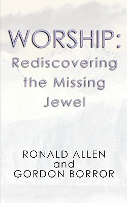 Worship: Rediscovering the Missing Jewel by Ronald Allen