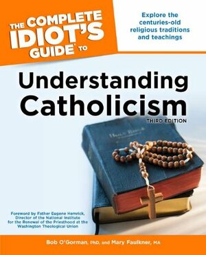 The Complete Idiot's Guide to Understanding Catholicism by Bob O'Gorman