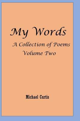 My Words Volume Two: More of My Words by Michael Curtis