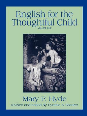 English for the Thoughtful Child - Volume One by Cynthia a. Shearer, Mary F. Hyde