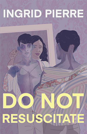 Do Not Resuscitate by Ingrid Pierre