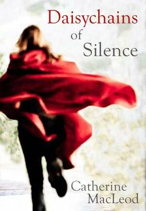 Daisychains of Silence by Catherine MacLeod