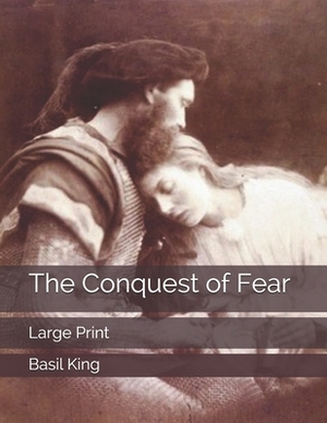 The Conquest of Fear: Large Print by Basil King