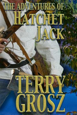 The Adventures of Hatchet Jack by Terry Grosz