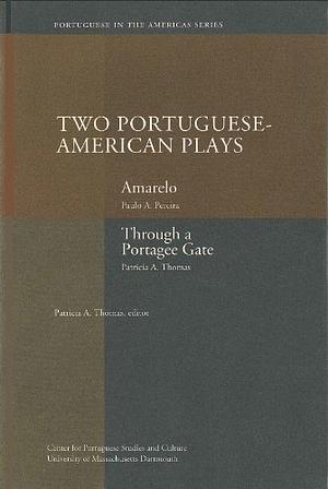 Two Portuguese-American Plays by Paulo A. Pereira, Patricia A. Thomas