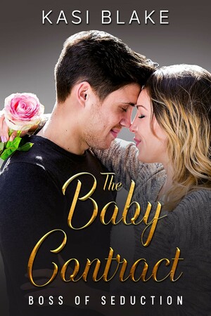 The Baby Contract: A Marriage of Convenience Boss Romance (Boss of Seduction) by Kasi Blake