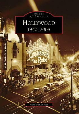 Hollywood: 1940-2008 by Marc Wanamaker