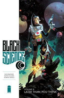 Black Science, Vol. 8: Later Than You Think by Rick Remender