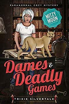 Dames and Deadly Games: Paranormal Cozy Mystery by Trixie Silvertale