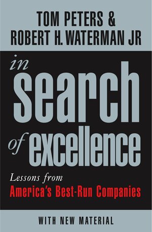 In Search Of Excellence: Lessons from America's Best-Run Companies by Thomas J. Peters
