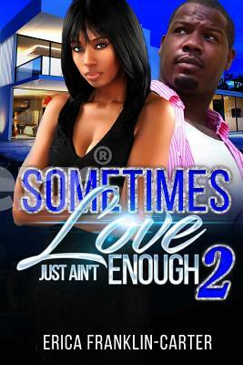 Sometimes Love Just Ain't Enough 2 by Erica Franklin-Carter