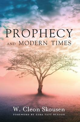 Prophecy and Modern Times: Finding Hope and Encouragement in the Last Days by W. Cleon Skousen