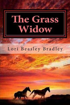 The Grass Widow by Lori Beasley Bradley