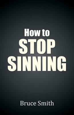 How to Stop Sinning by Bruce Smith