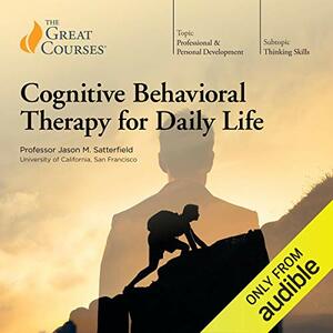 Cognitive Behavioral Therapy for Daily Life by Jason M. Satterfield