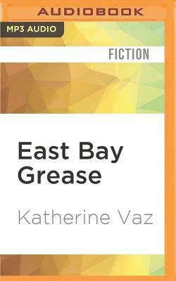 East Bay Grease by Katherine Vaz