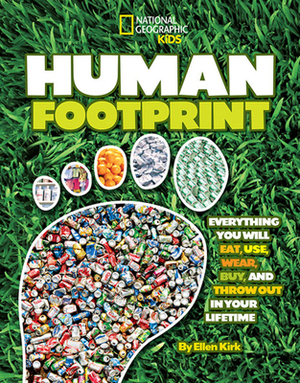 Human Footprint: Everything You Will Eat, Use, Wear, Buy, and Throw Out in Your Lifetime by Ellen Kirk