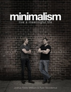 Minimalism: Live a Meaningful Life by Ryan Nicodemus, Joshua Fields Millburn