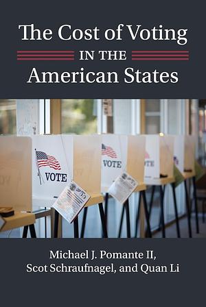 The Cost of Voting in the American States by Scot Schraufnagel, Quan Li, Michael J. Pomante II