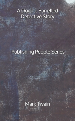 A Double Barrelled Detective Story - Publishing People Series by Mark Twain