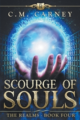 Scourge of Souls - The Realms Book Four: (An Epic LitRPG Adventure ) by C. M. Carney