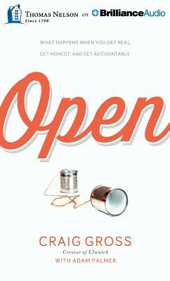 Open: What Happens When You Get Real, Get Honest, and Get Accountable by Craig Gross