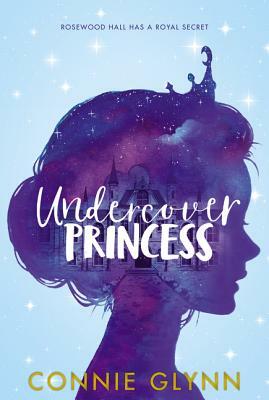 The Rosewood Chronicles #1: Undercover Princess by Connie Glynn