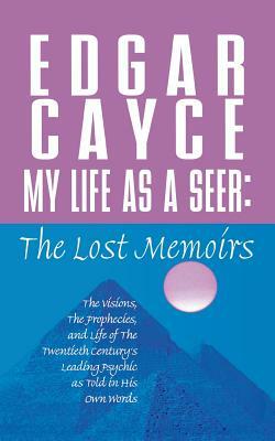 Lost Memoirs of Edgar Cayce: Life as a Seer by Edgar Cayce