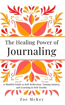 The Healing Power of Journaling by Zoe McKey