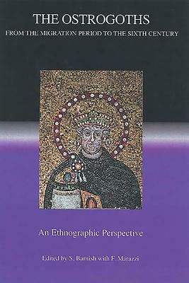 The Ostrogoths from the Migration Period to the Sixth Century: An Ethnographic Perspective by 