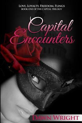 Capital Encounters: Love, Loyalty, Freedom, Flings by Dawn Wright