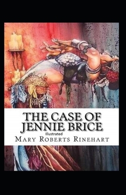 The Case of Jennie Brice Illustrated by Mary Roberts Rinehart