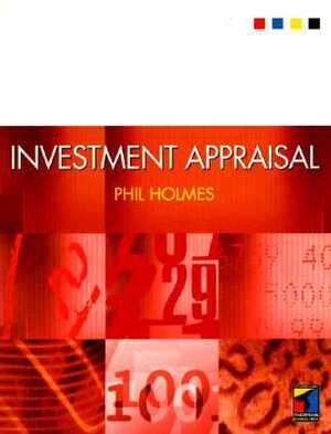Investment Appraisal by Phillip Holmes, Phil Holmes, Philip Holmes
