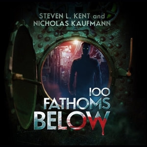 100 Fathoms Below by Steven L. Kent, Nicholas Kaufmann