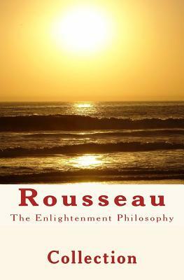 The Enlightenment Philosophy: Rousseau by J. Morley, E. Hubbard, Jean-Jacques Rousseau