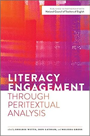 Literacy Engagement Through Peritextual Analysis by Shelbie Witte, Melissa Gross, Don Latham