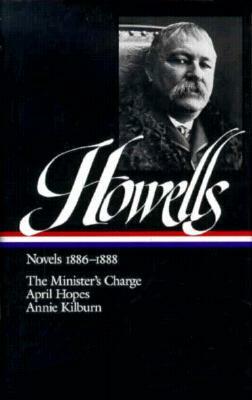 William Dean Howells: Novels 1886-1888 (Loa #44): The Minister's Charge / April Hopes / Annie Kilburn by William Dean Howells