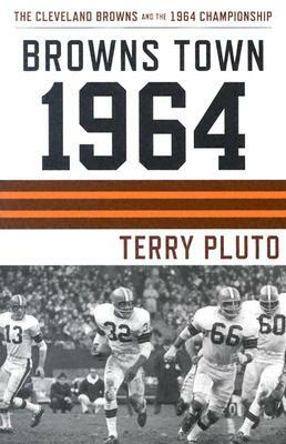 Browns Town 1964: Cleveland's Browns and the 1964 Championship by Terry Pluto